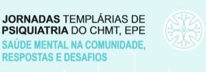 CHMT promove III Jornadas Templárias de Psiquiatria com iniciativa 